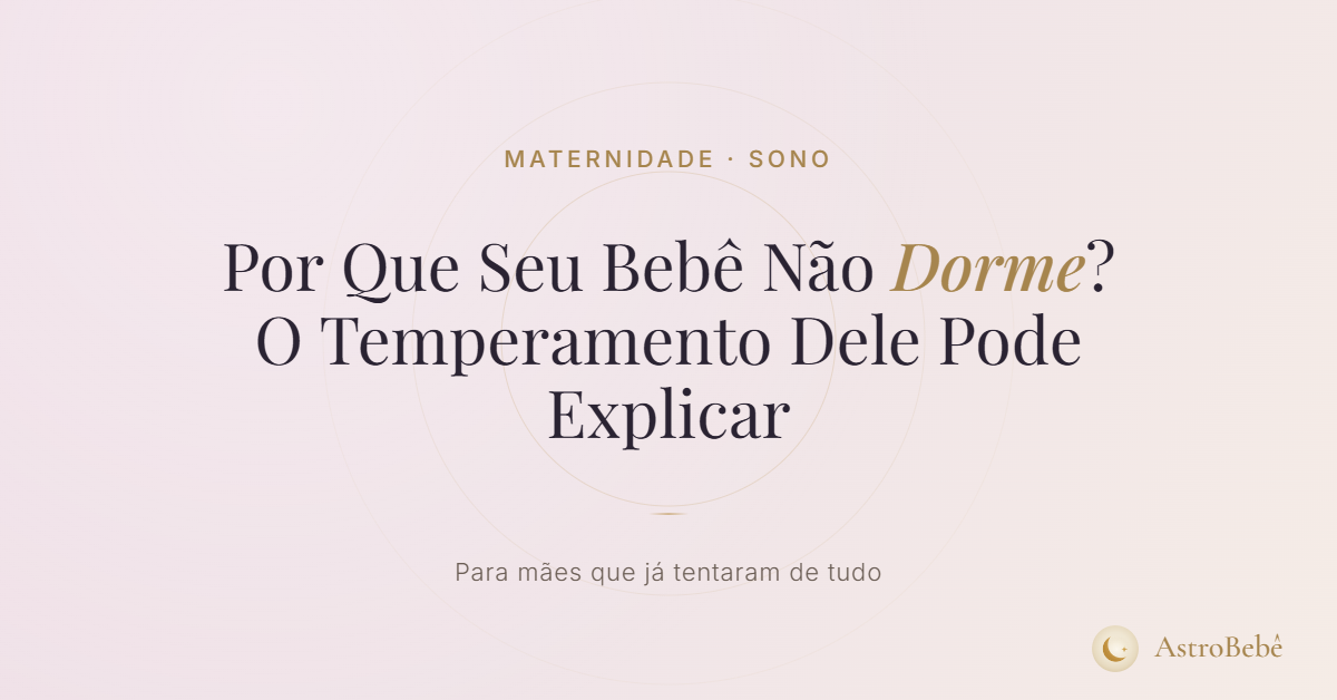 por que bebê não dorme — o temperamento explica o padrão de sono do bebê