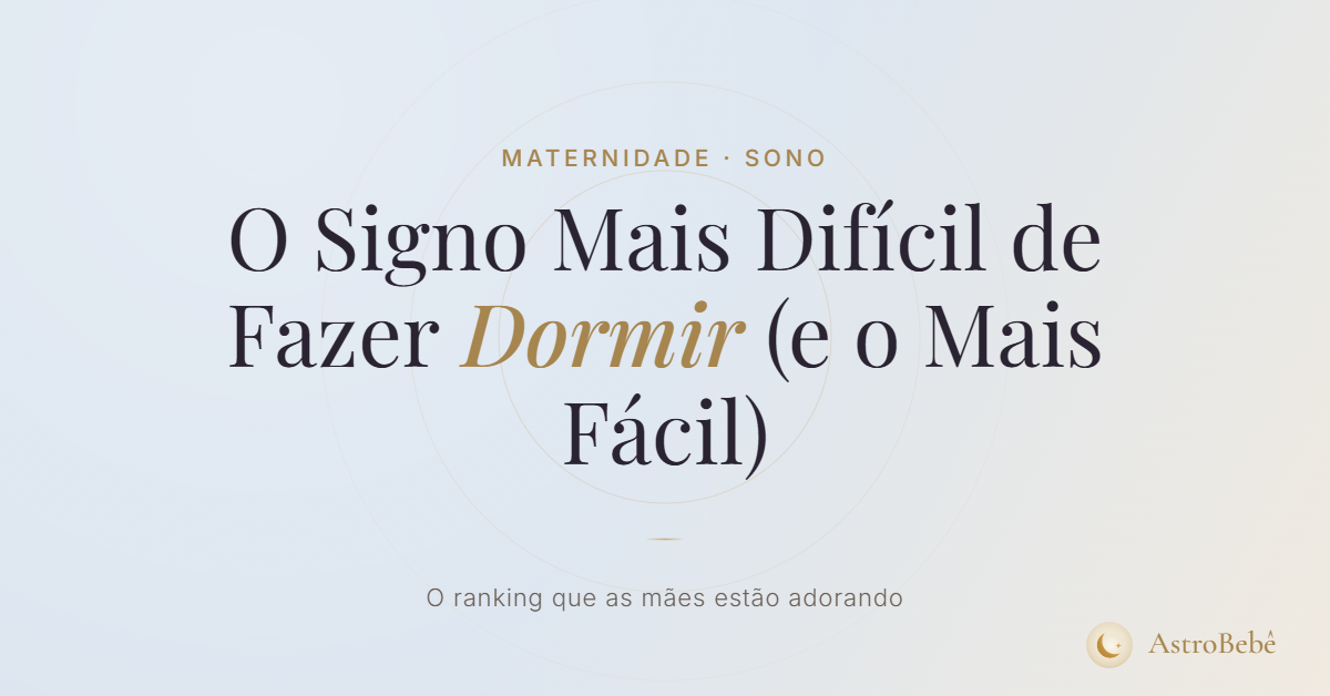 ranking dos signos do bebê do mais difícil ao mais fácil de fazer dormir